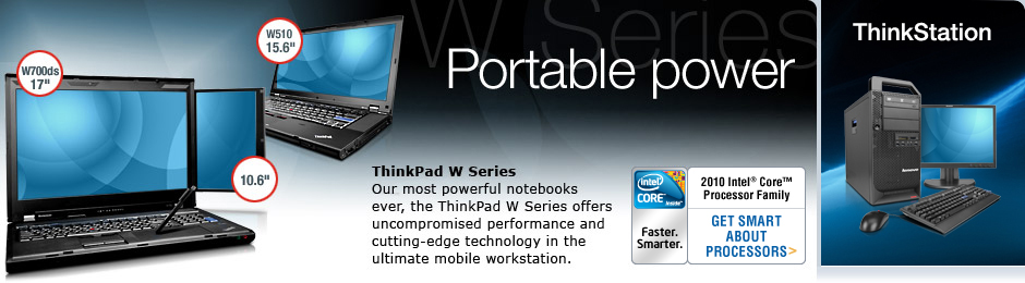 Faster than a speeding bullet, W Series is our most powerful, responsive ThinkPad® ever! Plow through computationally and graphics-intensive applications with lightning-fast Intel® processors, advanced nVIDIA® graphics, cutting-edge technology and the durability and rock-solid reliability you'd expect from Lenovo's ultimate mobile workstation.